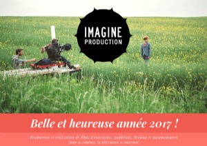 Belle et heureuse année 2017 ! : IMAGINE-Production - Film d´entreprise, Réalisation production vidéos publicités fictions télévision, Imagine Production François Paquay Namur Jambes Wallonie Belgique